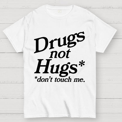 Drugs Not Hugs Dont Touch Me Geek T-Shirt