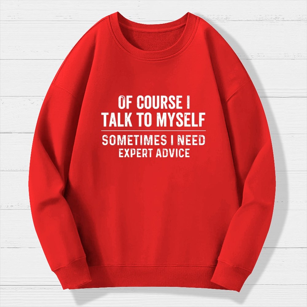 Of Course I Talk To Myself Geek Cotton Sweatshirt