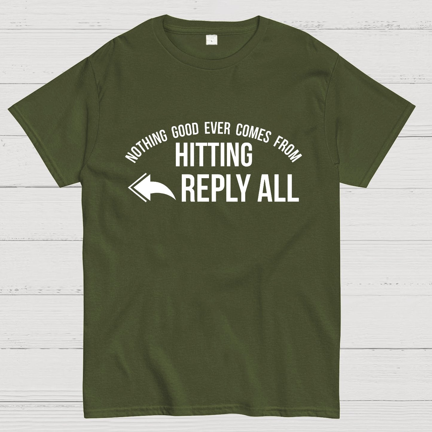 Nothing Good Ever Comes From Hitting Reply All Geeky T-Shirt