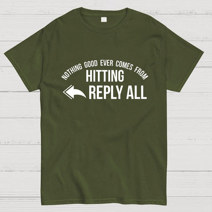 Nothing Good Ever Comes From Hitting Reply All Geeky T-Shirt
