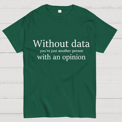 Without Data, You're Just Another Person Geeky T-Shirt