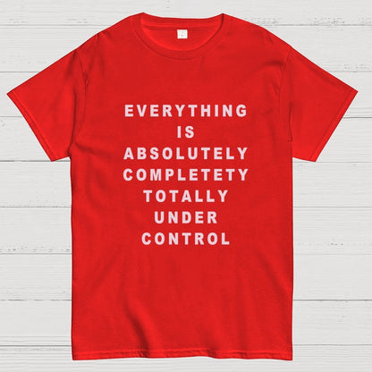 Everything Is Under Control Geek T-Shirt