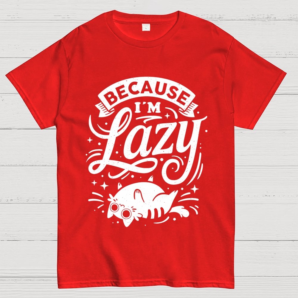 Because I Am Lazy Unisex Geek T-Shirt