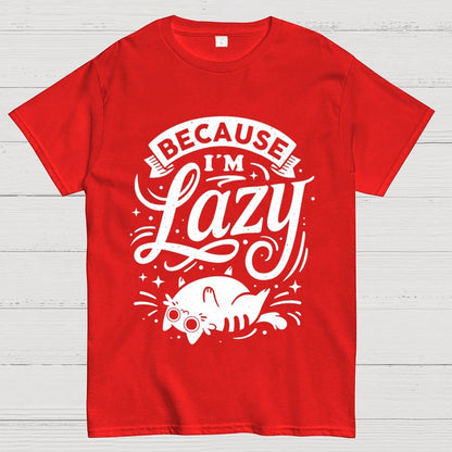 Because I Am Lazy Unisex Geek T-Shirt