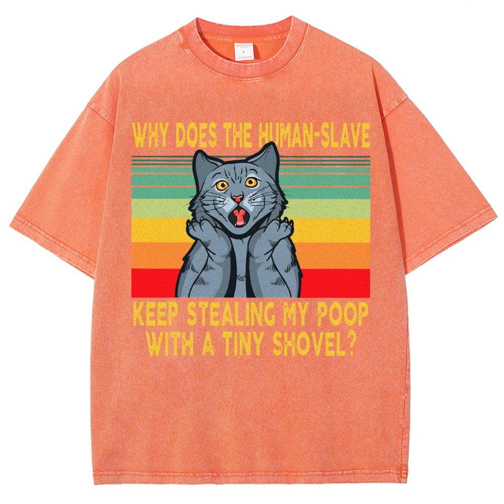 Why Does The Human-Slave Keep Stealing My Poop With A Tiny Shovel Vintage Distressed T-shirt