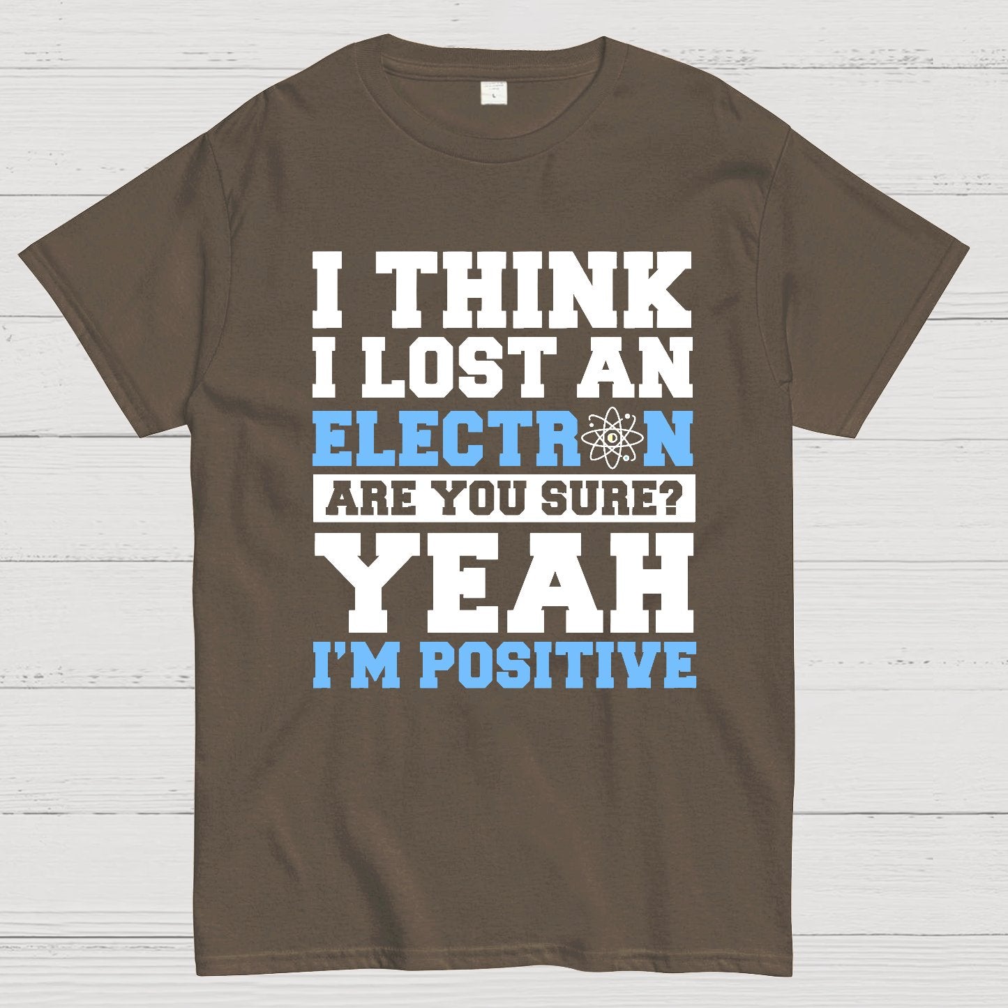 I Think I Lost An Electron Geek T-Shirt