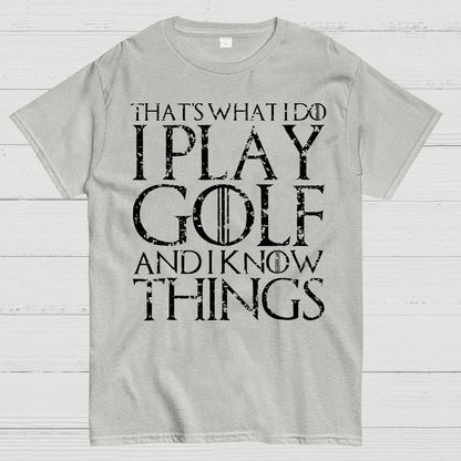 That's What I Do I Play Golf And I Know Things Geek T-Shirt