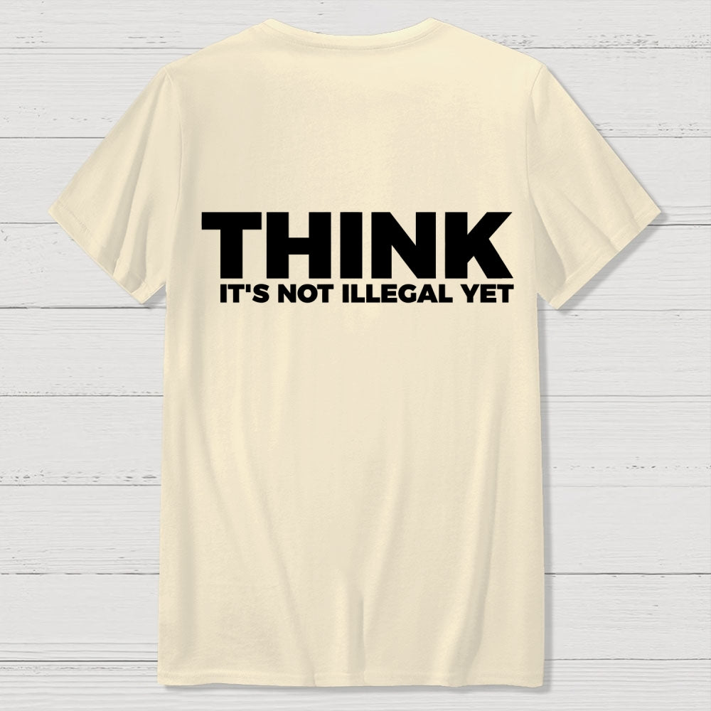 Sarcasm Think It's Not Illegal Yet Front And Back Printing Geek T-Shirt