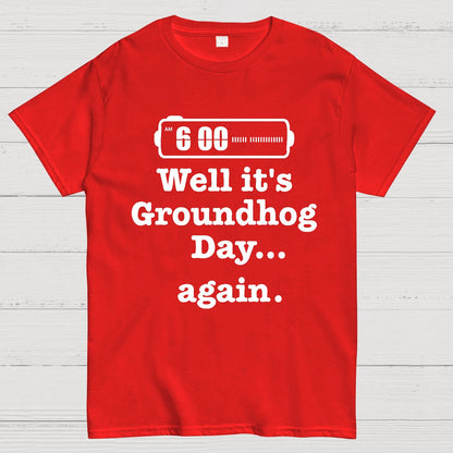 Well It's Groundhog Day Again Geek T-Shirt