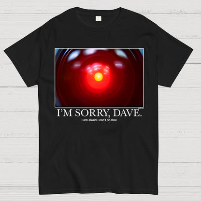 I'm Sorry Dave. I'm Afraid I Can't Do That Geek T-Shirt