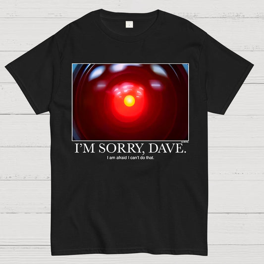 I'm Sorry Dave. I'm Afraid I Can't Do That Geek T-Shirt