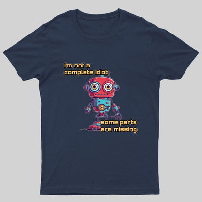 I'm Not A Complete Idiot, Some Parts Are Missing Nerdy T-Shirt