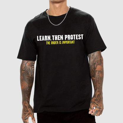 Learn, Then Protest .Geek T-Shirt
