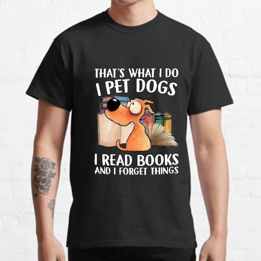 I Pet Dogs I Read Books And I Forget Things Nerdy T-Shirt