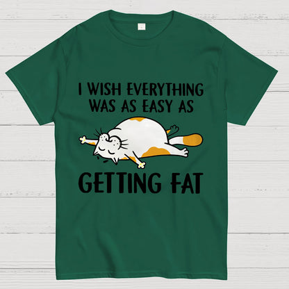 I Wish Everything Was As Easy As Getting Fat Geeky T-Shirt