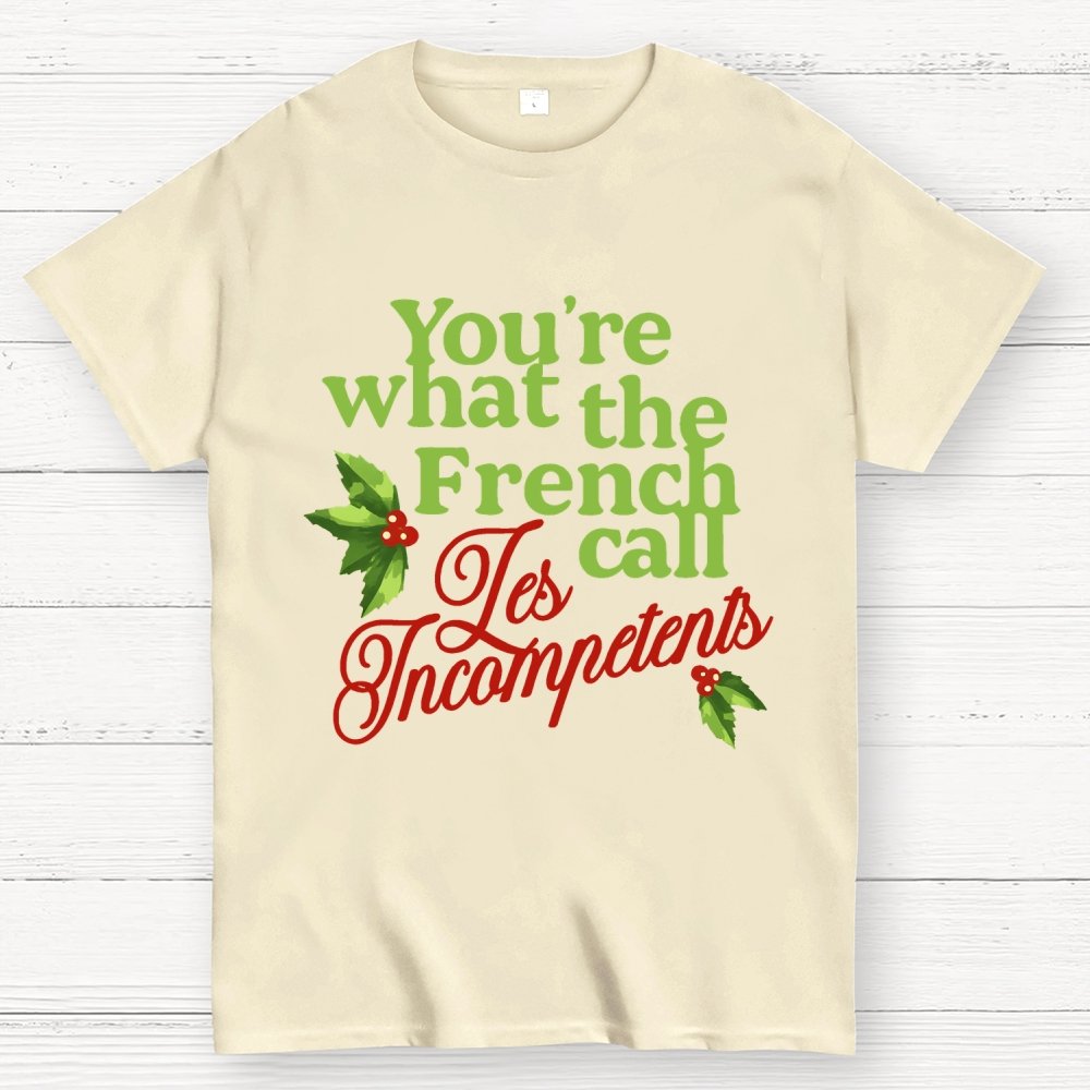 Funny Christmas You’re What the French Call Les Incompetents Geek T-Shirt