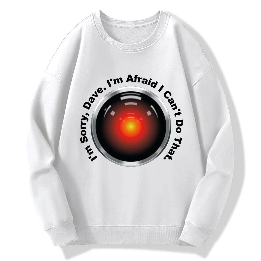 HAL Sorry Dave Quote  I‘m Afraid I Can't Do That Geek Cotton Sweatshirt