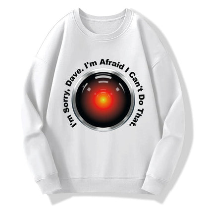 HAL Sorry Dave Quote  I‘m Afraid I Can't Do That Geek Cotton Sweatshirt