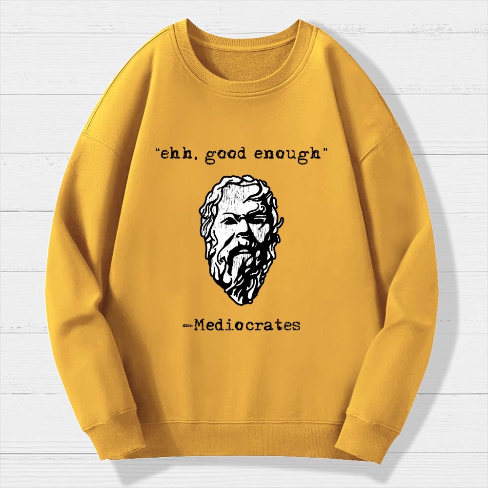 Mediocrates eh Good Enough Geek Cotton Sweatshirt