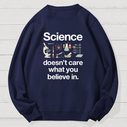 Science Doesn't Care What You Believe In Geek Cotton Sweatshirt