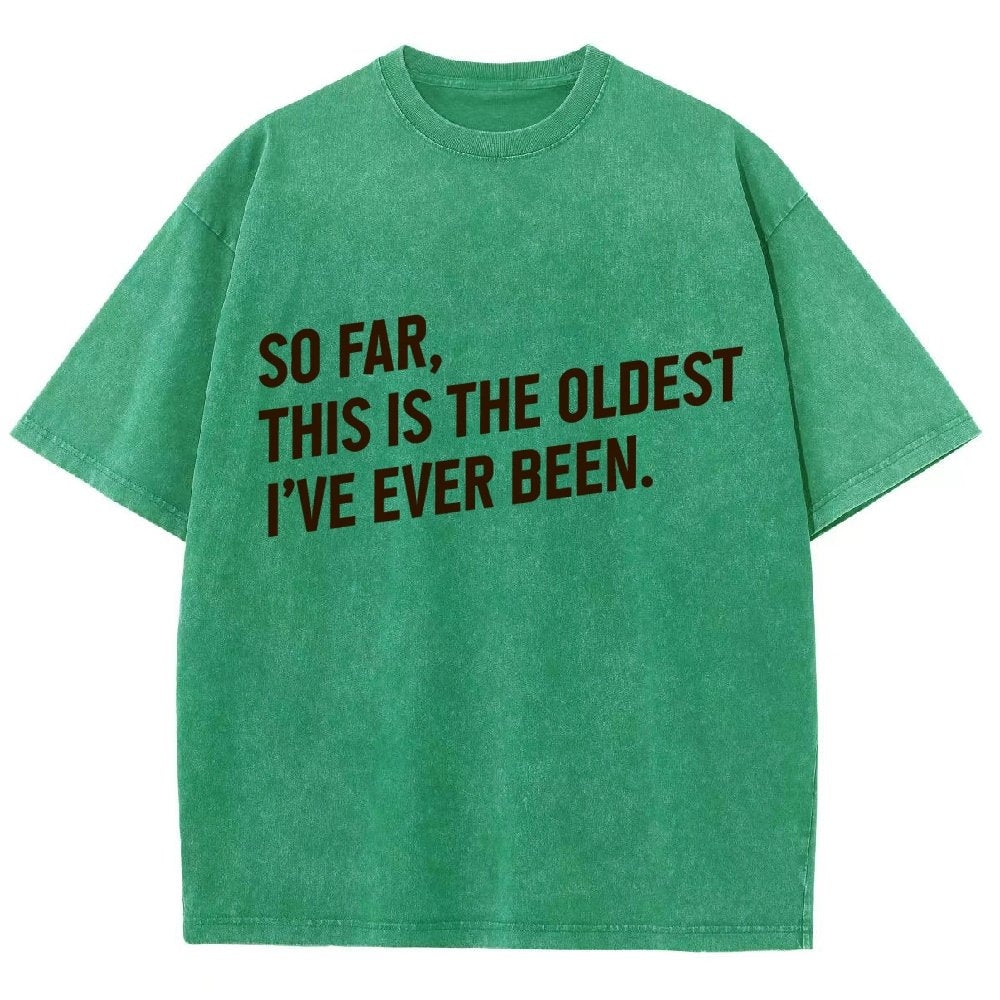 So Far This Is the Oldest I Have Ever Been Vintage Distressed T-shirt