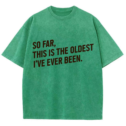 So Far This Is the Oldest I Have Ever Been Vintage Distressed T-shirt