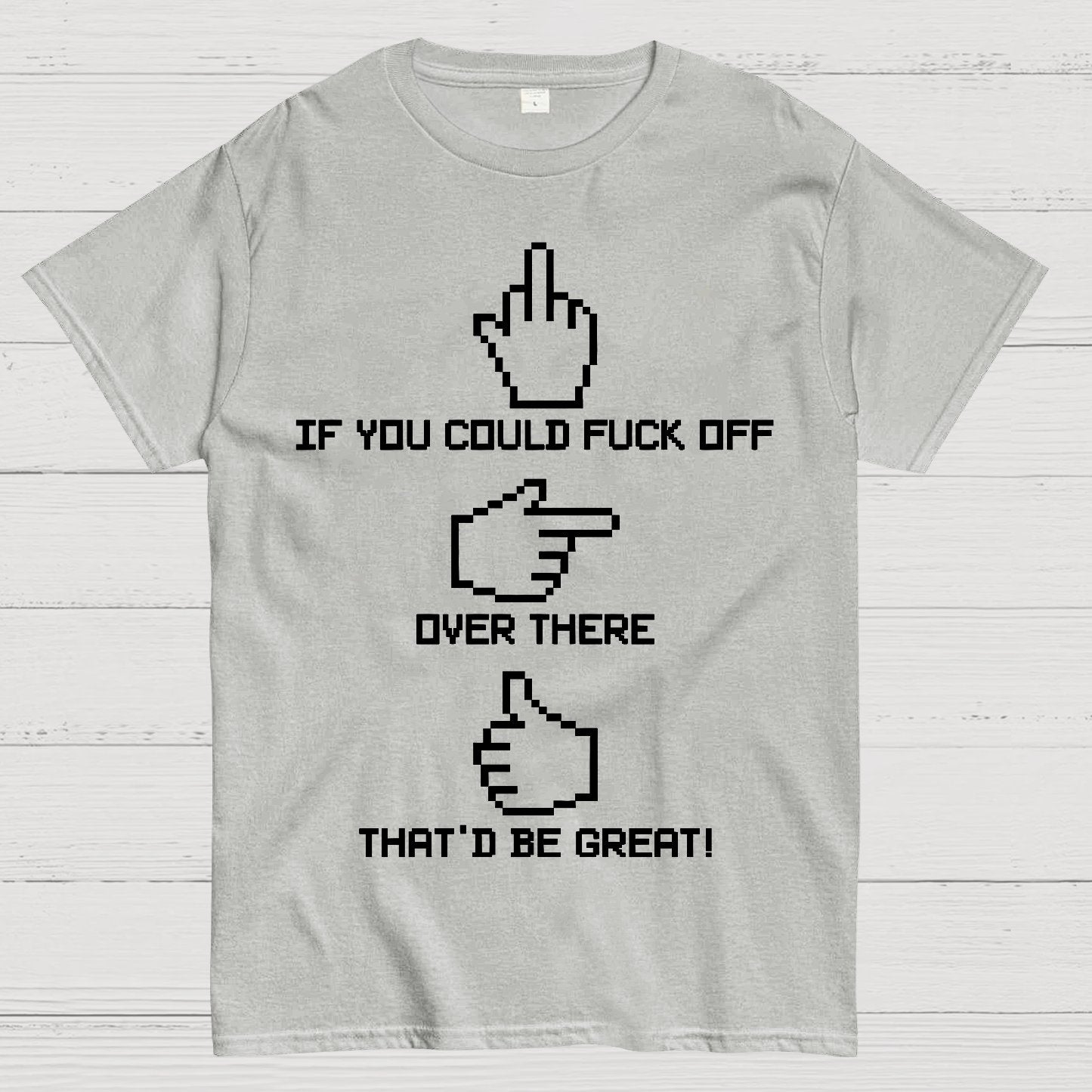If You Could Fuck Off Geek T-Shirt