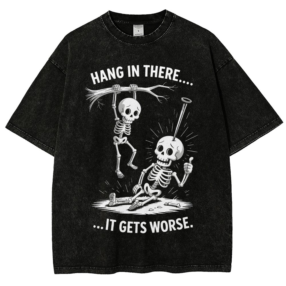 Hang In There It Gets Worse Funny Skeleton Vintage Distressed T-shirt