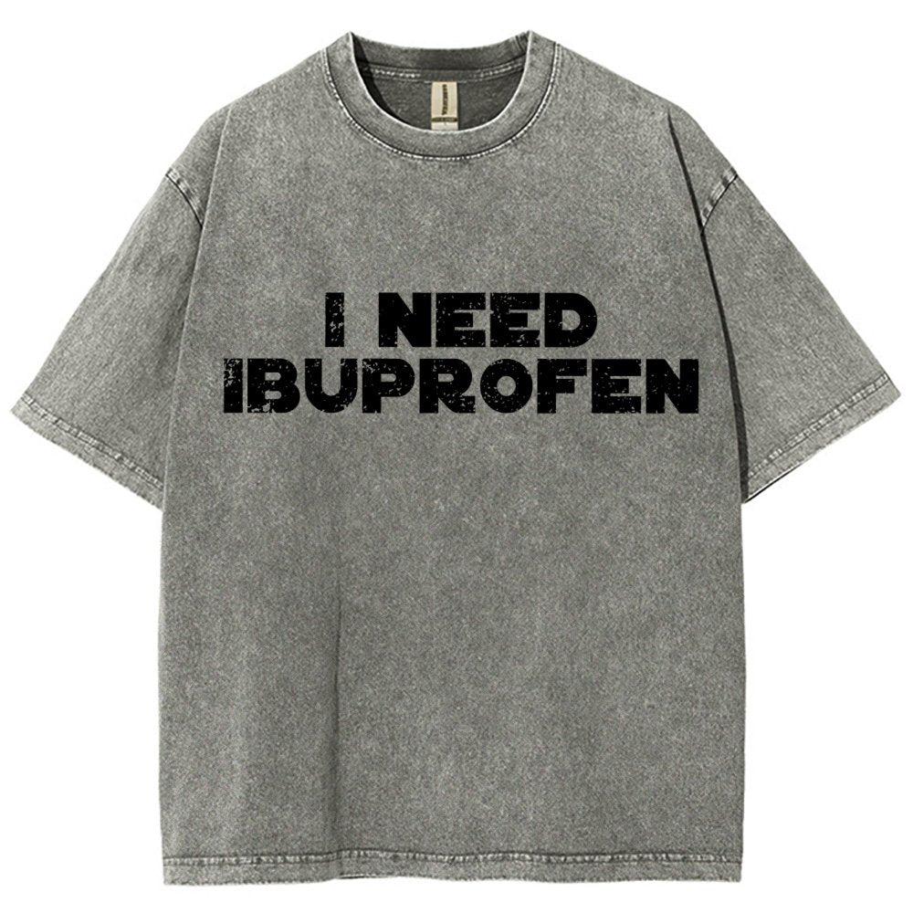 I Need Ibuprofen- Vintage Distressed T-shirt