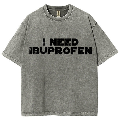 I Need Ibuprofen- Vintage Distressed T-shirt