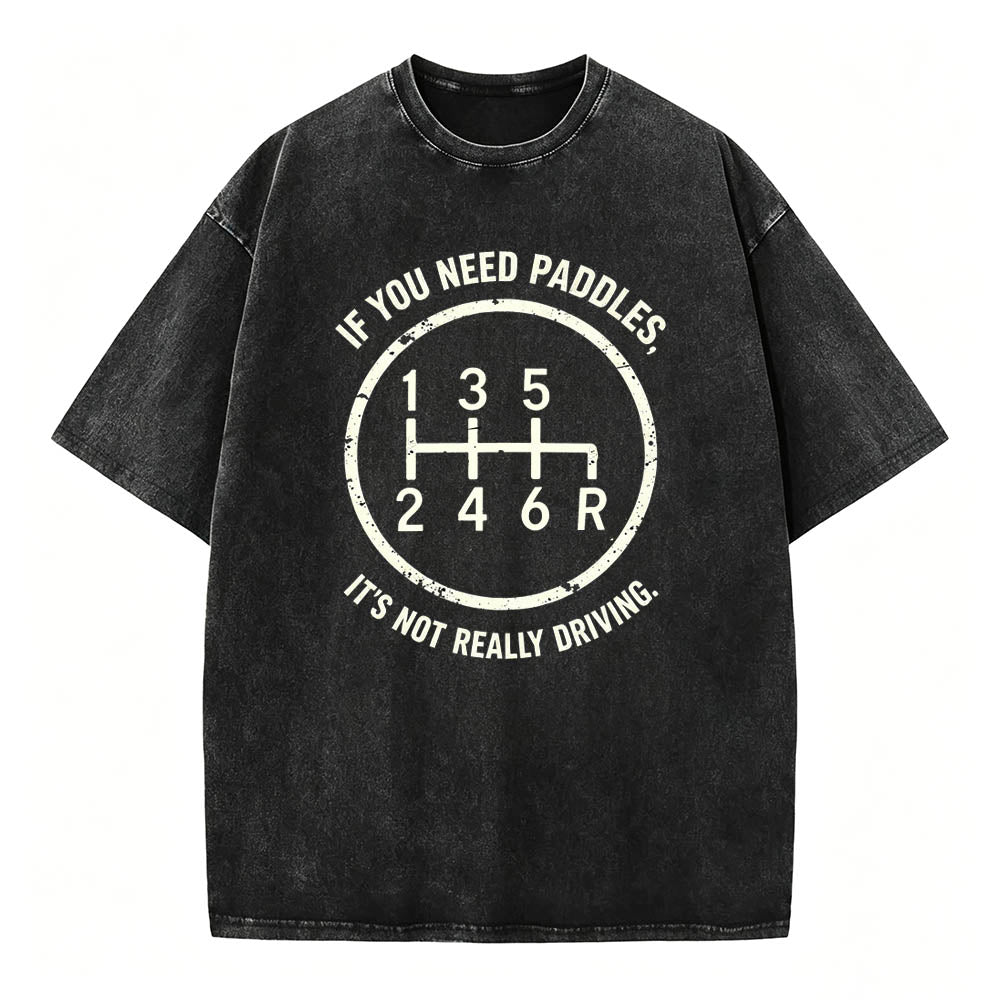 If You Need Paddles It's Not Really Driving Funny Manual Transmission Tee