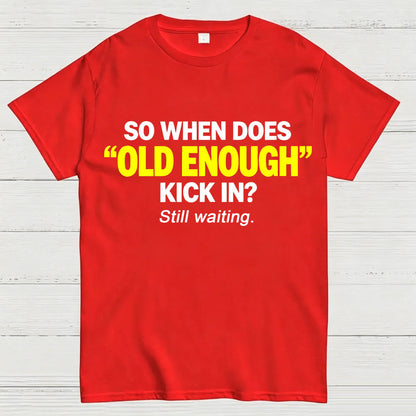 So When Does "Old Enough" Kick In? Still Waiting Funny T-Shirt