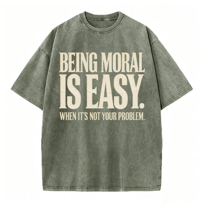 Being Moral Is Easy. When It's Not Your Problem. — Funny Sarcastic T-Shirt