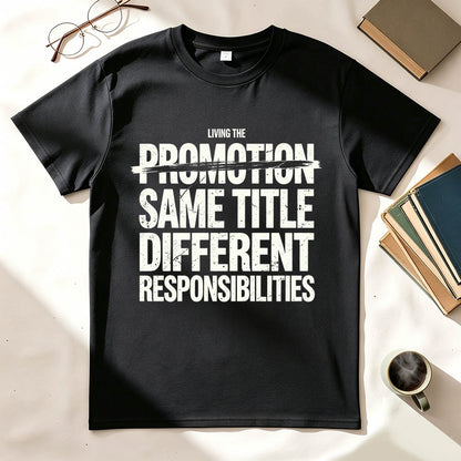 Living The Promotion Same Title Different Responsibilities Funny Work T-Shirt