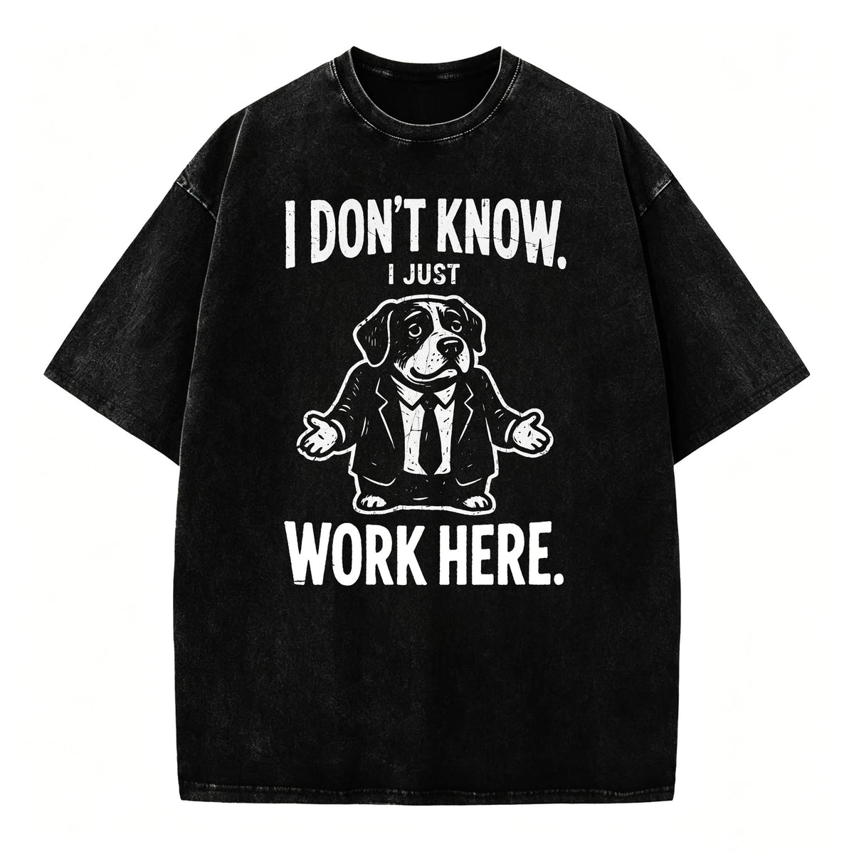 I Don't Know I Just Work Here Funny Dog Office Humor T-Shirt
