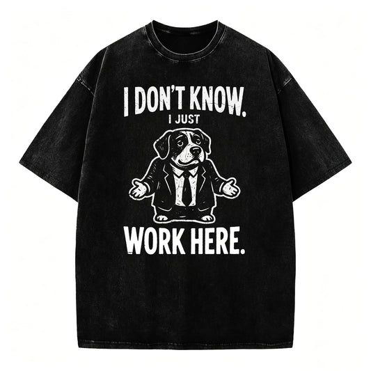 I Don't Know I Just Work Here Funny Dog Office Humor T-Shirt