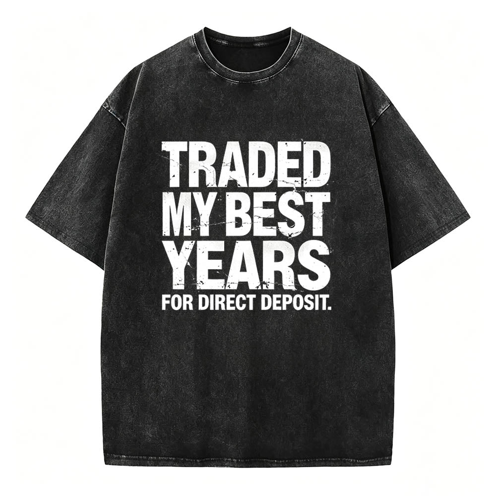 Traded My Best Years for Direct Deposit Funny Work T-Shirt Vintage Washed Tee