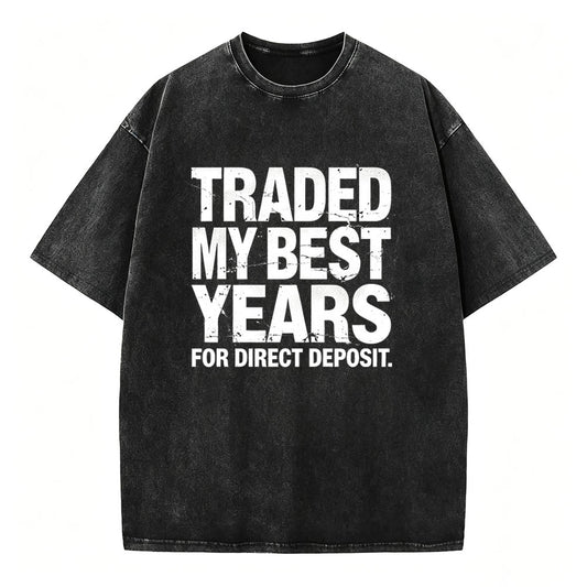Traded My Best Years for Direct Deposit Funny Work T-Shirt Vintage Washed Tee