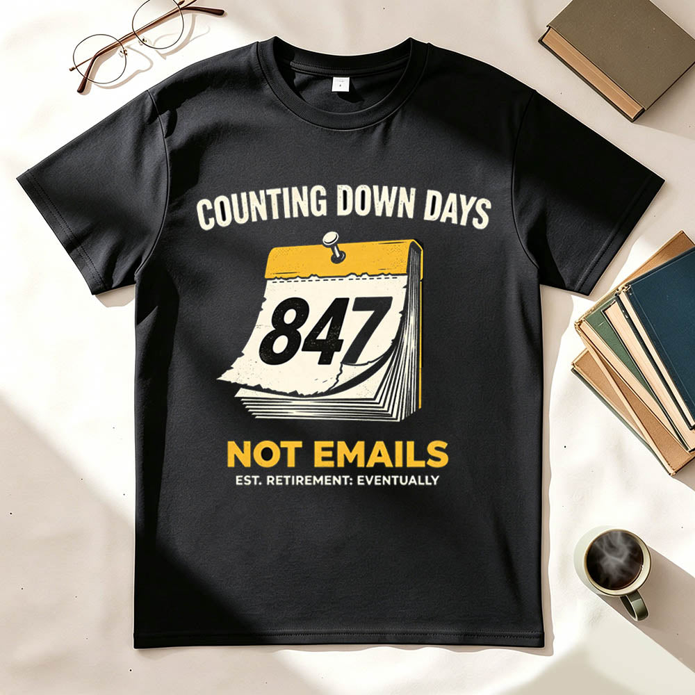 Counting Down Days Not Emails Funny Retirement T-Shirt