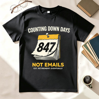 Counting Down Days Not Emails Funny Retirement T-Shirt