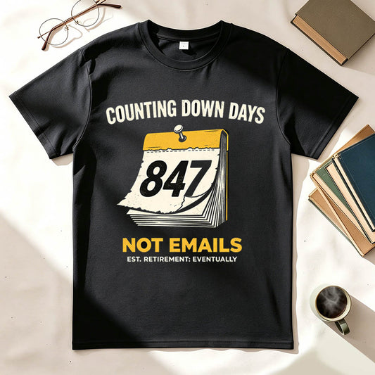 Counting Down Days Not Emails Funny Retirement T-Shirt