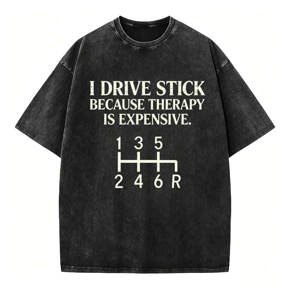 I Drive Stick Because Therapy Is Expensive Funny Manual Transmission Tee