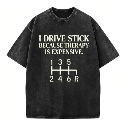 I Drive Stick Because Therapy Is Expensive Funny Manual Transmission Tee