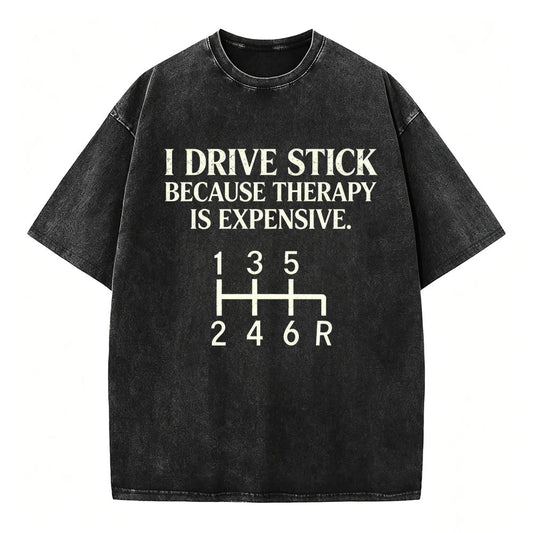 I Drive Stick Because Therapy Is Expensive Funny Manual Transmission Tee
