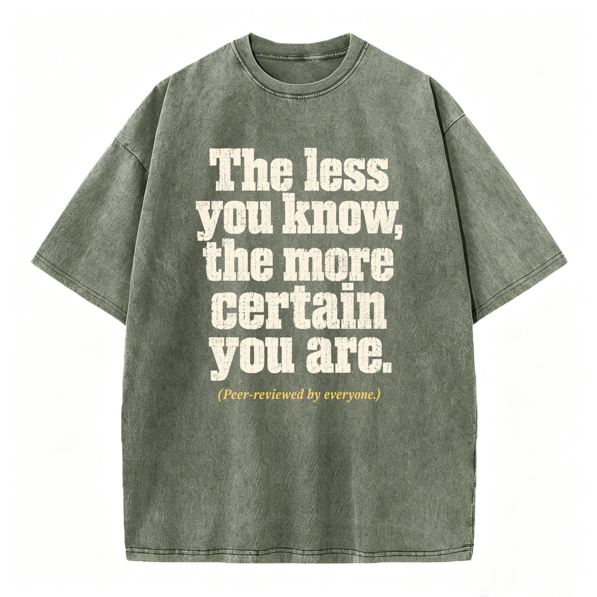 The Less You Know, The More Certain You Are — Funny Washed Graphic T-Shirt