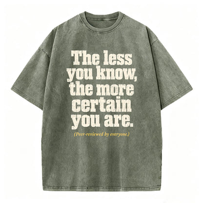 The Less You Know, The More Certain You Are — Funny Washed Graphic T-Shirt