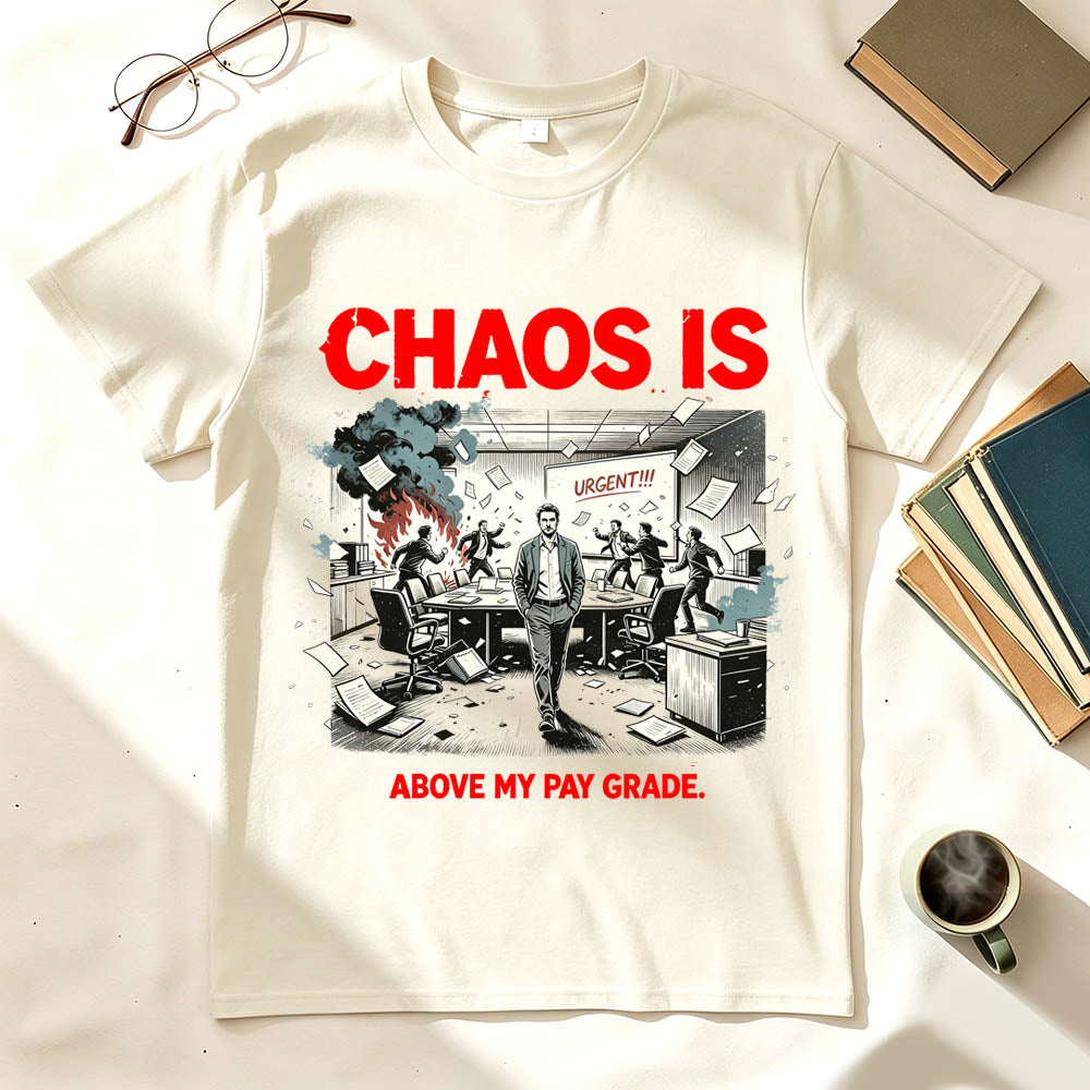 Chaos Is Above My Pay Grade T-Shirt – Funny Office Worker Gift