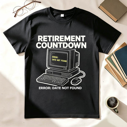 Retirement Countdown Error Date Not Found Funny Sarcastic T-Shirt