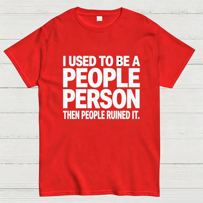 I Used to Be a People Person Then People Ruined It T-Shirt