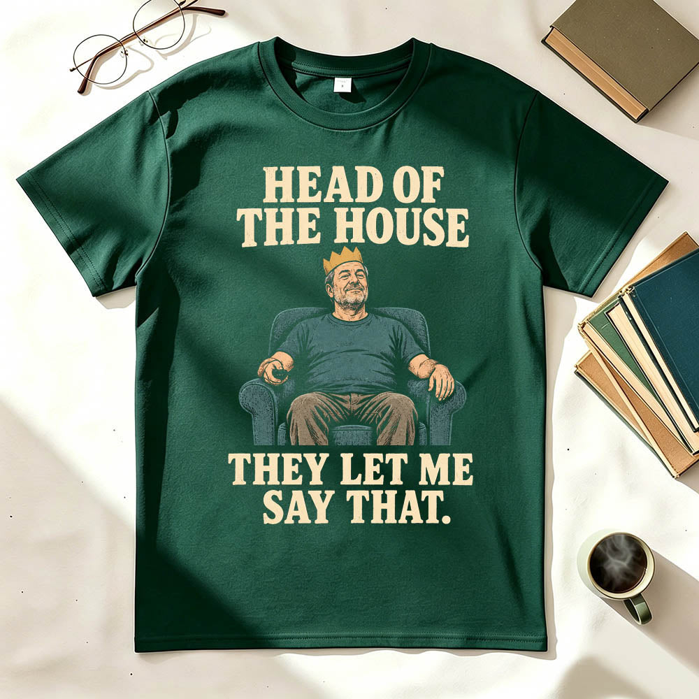 Head of the House They Let Me Say That Funny Dad Graphic T-Shirt